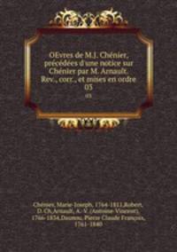 OEvres de M.J. Chenier, precedees d