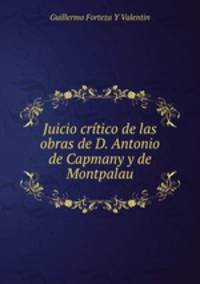 Juicio critico de las obras de D. Antonio de Capmany y de Montpalau