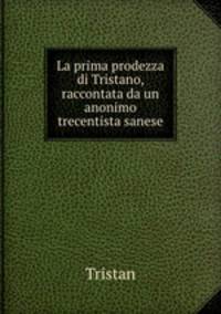 La prima prodezza di Tristano, raccontata da un anonimo trecentista sanese