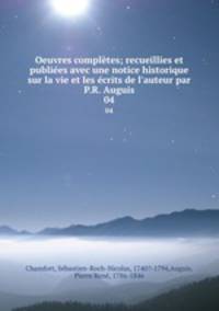 Oeuvres compltes; recueillies et publies avec une notice historique sur la vie et les crits de l`auteur par P.R. Auguis. 04