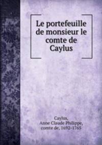 Le portefeuille de monsieur le comte de Caylus