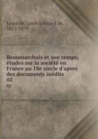 Beaumarchais et son temps; etudes sur la societe en France au 18e siecle d