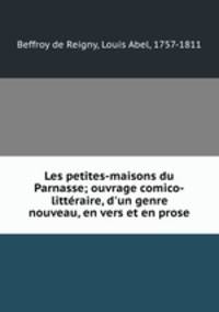 Les petites-maisons du Parnasse; ouvrage comico-litteraire, d