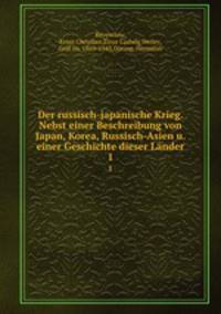 Der russisch-japanische Krieg. Nebst einer Beschreibung von Japan, Korea, Russisch-Asien u. einer Geschichte dieser Lnder. 1