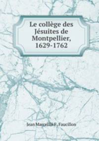 Le college des Jesuites de Montpellier, 1629-1762