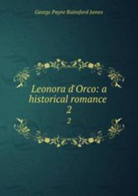 Leonora d`Orco: a historical romance .. 2