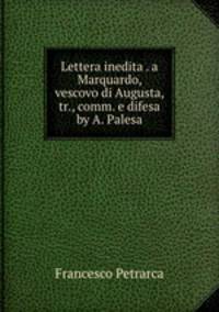 Lettera inedita . a Marquardo, vescovo di Augusta, tr., comm. e difesa by A. Palesa.