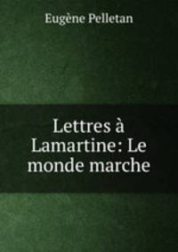 Lettres a Lamartine: Le monde marche