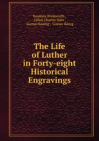 The Life of Luther in Forty-eight Historical Engravings