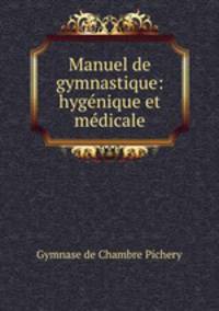 Manuel de gymnastique: hygenique et medicale