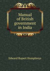 Manual of British government in India