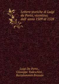 Lettere storiche di Luigi da Porto, vicentino, dall