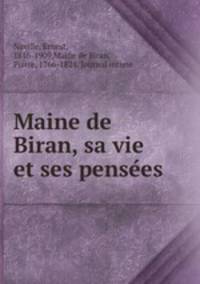 Maine de Biran, sa vie et ses pense?es