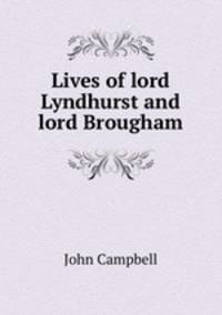 Lives of lord Lyndhurst and lord Brougham