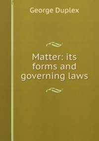 Matter: its forms and governing laws