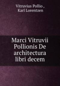 Marci Vitruvii Pollionis De architectura libri decem