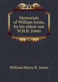 Memorials of William Jones, by his eldest son W.H.R. Jones.