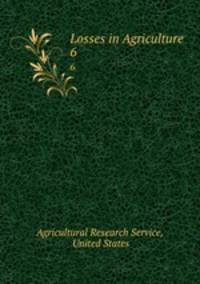 Losses in Agriculture. 6