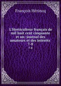 L`Horticulteur franais de mil huit cent cinquante et un: journal des amateurs et des intrts .. 7-8
