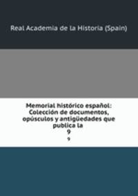 Memorial historico espanol: Coleccion de documentos, opusculos y antiguedades que publica la .