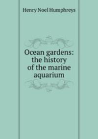 Ocean gardens: the history of the marine aquarium