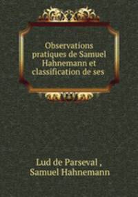 Observations pratiques de Samuel Hahnemann et classification de ses .