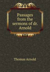 Passages from the sermons of dr. Arnold