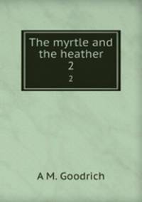 The myrtle and the heather. 2