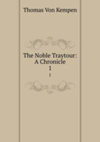 The Noble Traytour: A Chronicle. 1