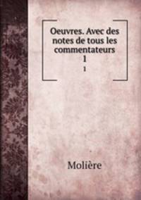 Oeuvres. Avec des notes de tous les commentateurs. 1