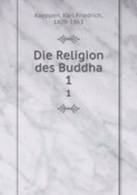 Die Religion des Buddha. 1