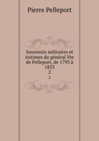 Souvenirs militaires et initimes du general Vte de Pelleport, de 1793 a 1853
