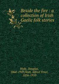 Beside the fire : a collection of Irish Gaelic folk stories