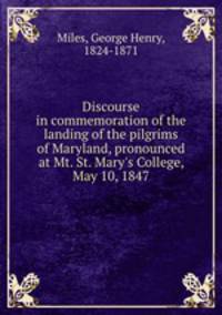 Discourse in commemoration of the landing of the pilgrims of Maryland, pronounced at Mt. St. Mary