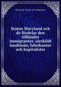 Staten Maryland och de fordelar den tillbjuder immigranter, sarskildt landtman, fabrikanter och kapitalister