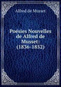 Poesies Nouvelles de Alfred de Musset: (1836-1852)