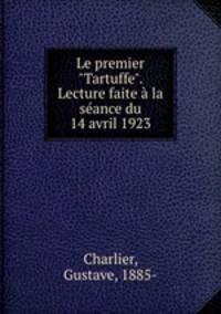 Le premier "Tartuffe". Lecture faite la sance du 14 avril 1923