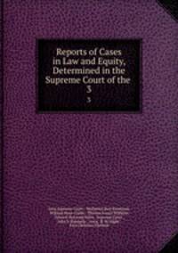 Reports of Cases in Law and Equity, Determined in the Supreme Court of the .. 3