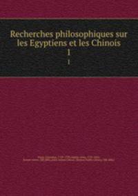 Recherches philosophiques sur les Egyptiens et les Chinois. 1