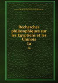 Recherches philosophiques sur les Egyptiens et les Chinois. 1a