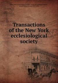 Transactions of the New York ecclesiological society