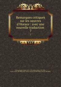 Remarques critiques sur les oeuvres d`Horace : avec une nouvelle traduction . 7