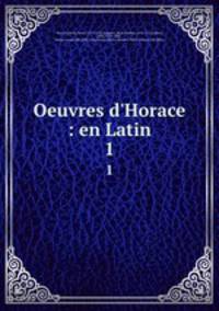 Oeuvres d`Horace : en Latin. 1