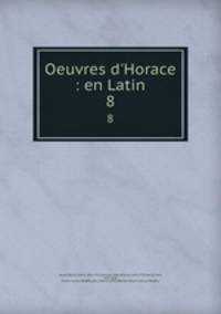 Oeuvres d`Horace : en Latin. 8