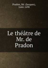 Le theatre de Mr. de Pradon
