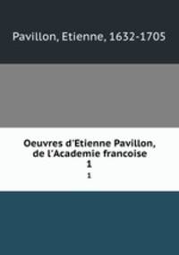 Oeuvres d`Etienne Pavillon, de l`Academie francoise. 1
