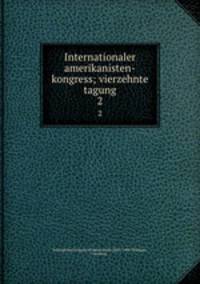 Internationaler amerikanisten-kongress; vierzehnte tagung. 2