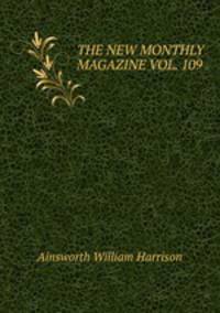 THE NEW MONTHLY MAGAZINE VOL. 109.