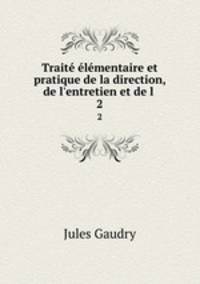 Traite elementaire et pratique de la direction, de l