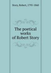 The poetical works of Robert Story